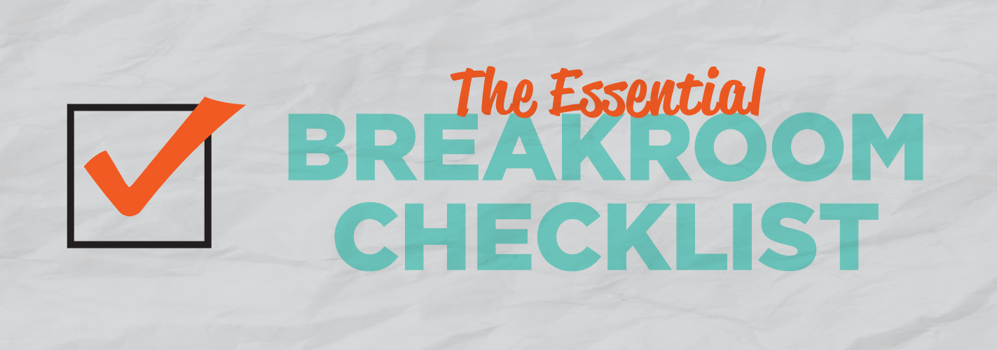 The Essential Breakroom Checklist