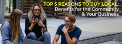 Top 5 Reasons To Buy Local: Benefits For The Community & Your Business