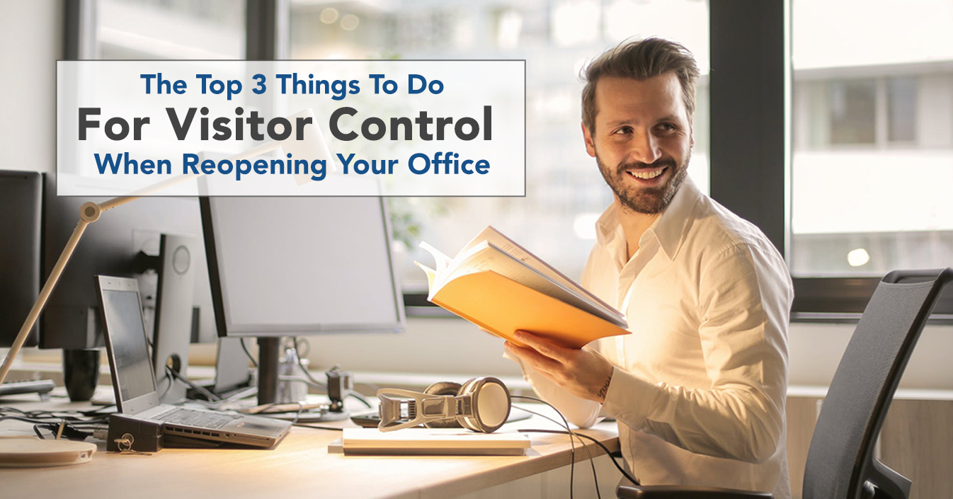 The Top 3 Things To Do For Visitor Control When Reopening Your Office
